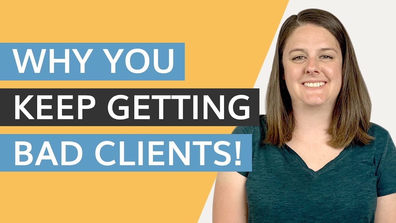 why you keep getting bad clients