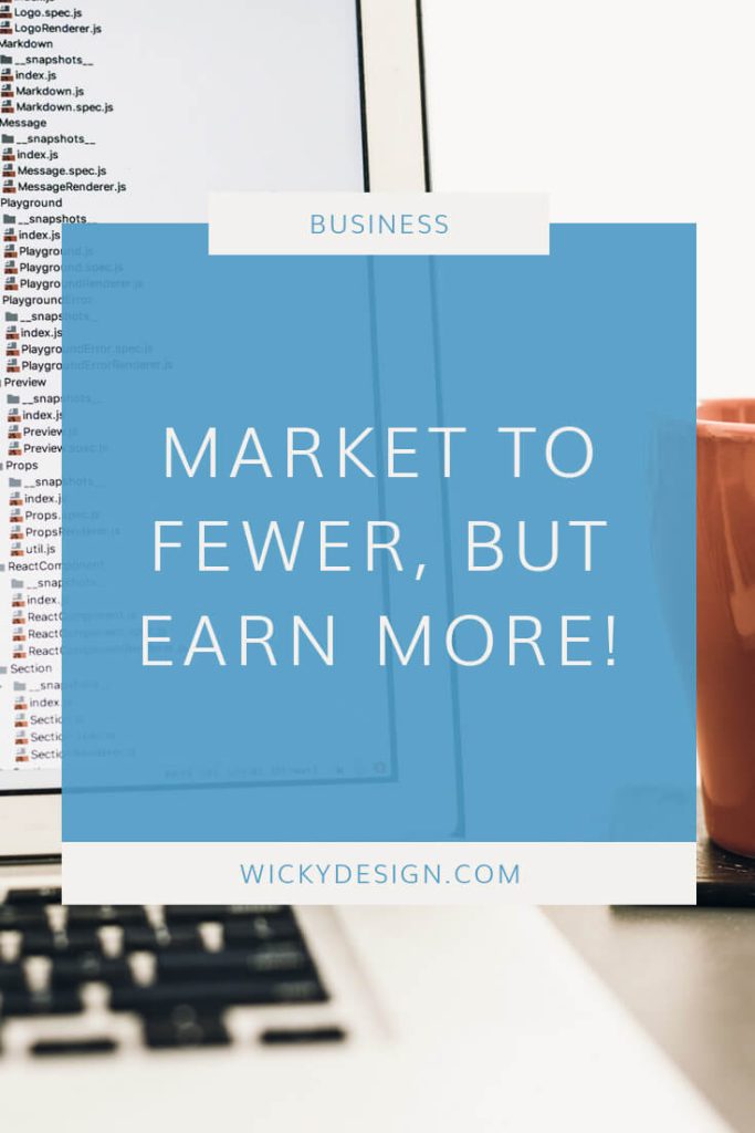 Market to fewer, but earn more!