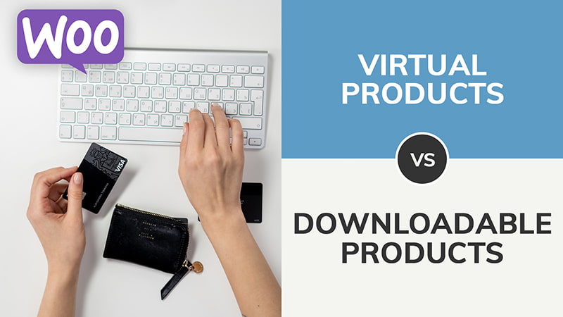 Virtual Vs. Downloadable Products In WooCommerce